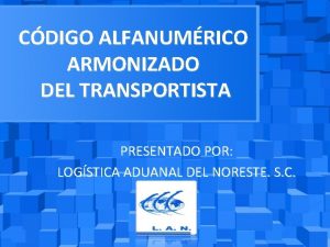 CDIGO ALFANUMRICO ARMONIZADO DEL TRANSPORTISTA PRESENTADO POR LOGSTICA