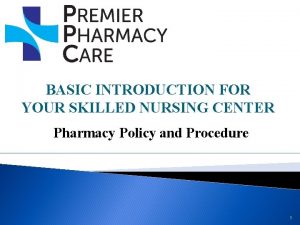 BASIC INTRODUCTION FOR YOUR SKILLED NURSING CENTER Pharmacy