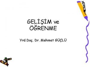 GELM ve RENME Yrd Do Dr Mehmet GL