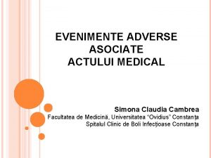 EVENIMENTE ADVERSE ASOCIATE ACTULUI MEDICAL Simona Claudia Cambrea