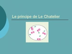 Le principe de Le Chatelier Quarrivetil un systme