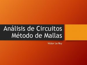 Anlisis de Circuitos Mtodo de Mallas Vctor Le