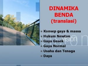 DINAMIKA BENDA translasi Konsep gaya massa n Hukum