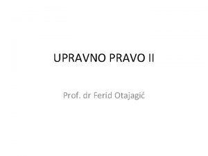 UPRAVNO PRAVO II Prof dr Ferid Otajagi UOPE