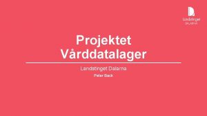 Projektet Vrddatalager Landstinget Dalarna Peter Back Strategiska val