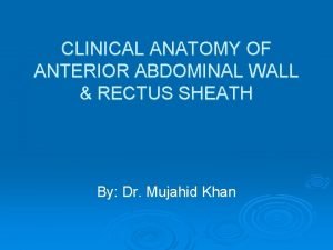 CLINICAL ANATOMY OF ANTERIOR ABDOMINAL WALL RECTUS SHEATH