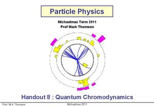 Particle Physics Michaelmas Term 2011 Prof Mark Thomson