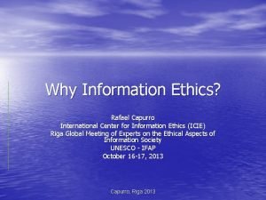 Why Information Ethics Rafael Capurro International Center for