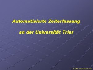 Automatisierte Zeiterfassung an der Universitt Trier 2006 Universitt
