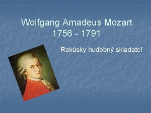 Wolfgang Amadeus Mozart 1756 1791 Raksky hudobn skladate