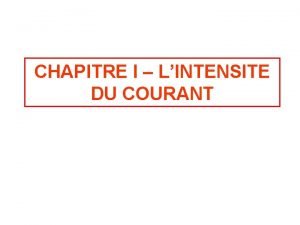 CHAPITRE I LINTENSITE DU COURANT I Mesure de