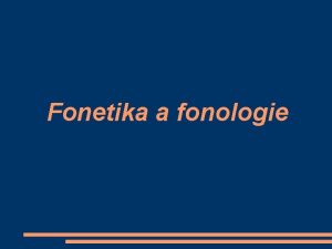 Fonetika a fonologie Fonetika lingvistick disciplna zkoumajc akustickou