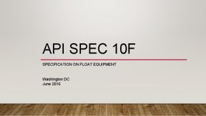 API SPEC 10 F SPECIFICATION ON FLOAT EQUIPMENT