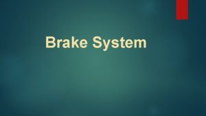 Brake System List of content BRAKE PADS ROTOR