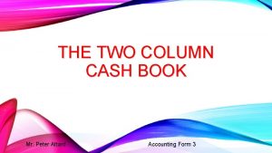 THE TWO COLUMN CASH BOOK Mr Peter Attard