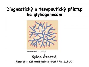 Diagnostick a terapeutick pstup ke glykogenosm Sylvie astn