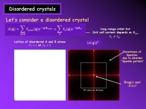 Disordered crystals Lets consider a disordered crystal Longrange