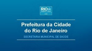 Prefeitura da Cidade do Rio de Janeiro SECRETARIA