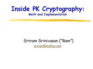 Inside PK Cryptography Math and Implementation Sriram Srinivasan