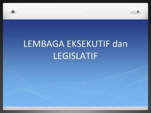 LEMBAGA EKSEKUTIF dan LEGISLATIF TRIAS POLITIKA Pembagian fungsifungsi