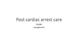 Post cardiac arrest care SNUBH Joonghee Kim Overview