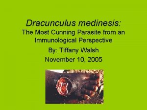 Dracunculus medinesis The Most Cunning Parasite from an