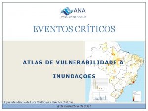 EVENTOS CRTICOS ATLAS DE VULNERABILIDADE A INUNDAES Superintendncia