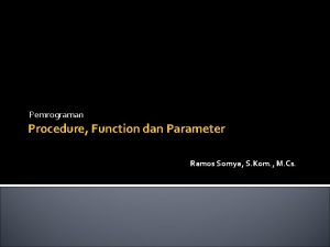 Pemrograman Procedure Function dan Parameter Ramos Somya S