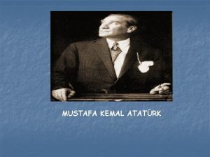 MUSTAFA KEMAL ATATRK THE LIFE OF MUSTAFA KEMAL