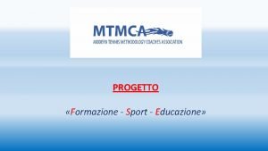 PROGETTO Formazione Sport Educazione La FORMAZIONE sempre TRASFORMAZIONE
