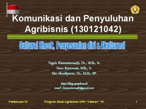 Komunikasi dan Penyuluhan Agribisnis 130121042 Teguh Kismantoroadji Dr