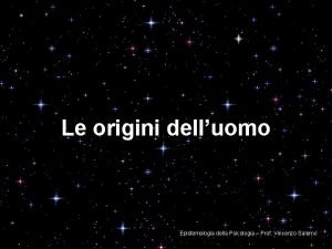 Le origini delluomo Epistemologia della Psicologia Prof Vincenzo