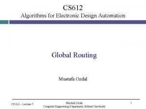 CS 612 Algorithms for Electronic Design Automation Global