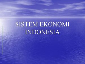 SISTEM EKONOMI INDONESIA Indonesia Menangis Indonesia kembali menjadi