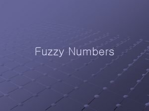 Fuzzy Numbers Definition Fuzzy Number n n Convex