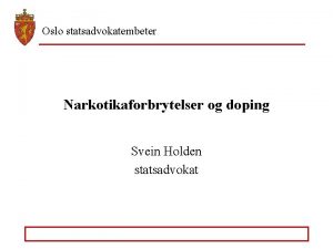 Oslo statsadvokatembeter Narkotikaforbrytelser og doping Svein Holden statsadvokat