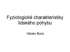 Fyziologick charakteristiky lidskho pohybu Vclav Bunc In vertebrate