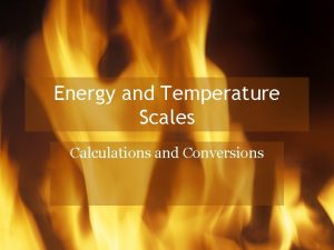 Energy and Temperature Scales Calculations and Conversions Are
