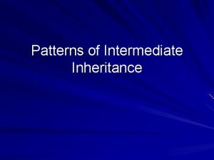 Patterns of Intermediate Inheritance Exceptions to Mendels Principles