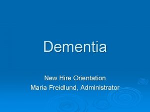 Dementia New Hire Orientation Maria Freidlund Administrator Dementia