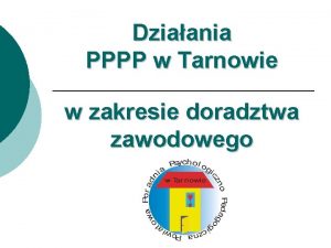 Dziaania PPPP w Tarnowie w zakresie doradztwa zawodowego