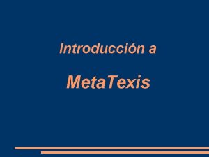 Introduccin a Meta Texis Meta Texis Esta presentacin Introduccin a Meta Texis Meta Texis Esta presentacin