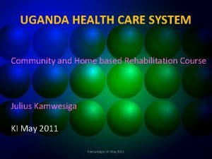 UGANDA HEALTH CARE SYSTEM Community and Home based