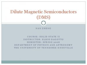 Dilute Magnetic Semiconductors DMS NAN ZHENG COURSE SOLID