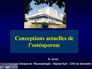 Conceptions actuelles de lostoporose R Juvin Clinique de