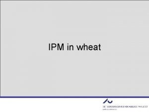 IPM in wheat The EU requires IPM by