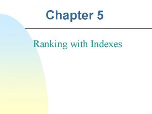 Chapter 5 Ranking with Indexes Indexes and Ranking