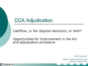 CCA Adjudication Cashflow or fair dispute resolution or