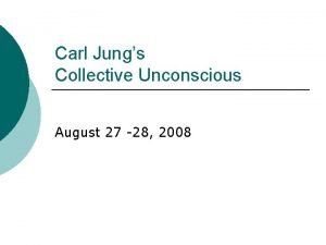 Carl Jungs Collective Unconscious August 27 28 2008