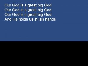 Our God is a great big God And